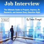 Job Interview The Ultimate Guide to Prepare, Impress, Do Research, and Answer Every Question Right, Derrick Foresight