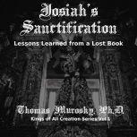 Josiah's Sanctification Lessons Learned from a Lost Book, Thomas Murosky