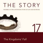 The Story Audio Bible - New International Version, NIV: Chapter 17 - The Kingdom's Fall, Zondervan