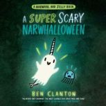 A Super Scary Narwhalloween (A Narwhal and Jelly Book #8), Ben Clanton