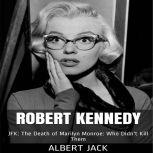 Robert Kennedy JFK: The Death of Marilyn Monroe: Who Didn't Kill Them, Albert Jack