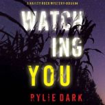 Watching You (A Hailey Rock FBI Suspense ThrillerBook 4) Digitally narrated using a synthesized voice, Rylie Dark