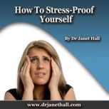 How to Stress Proof Yourself, Dr. Janet Hall