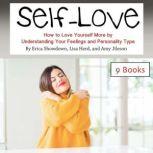 Self-Love How to Love Yourself More by Understanding Your Feelings and Personality Type