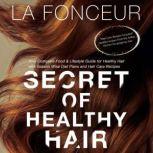 Secret of Healthy Hair Your Complete Food & Lifestyle Guide for Healthy Hair with Season Wise Diet Plans and Hair Care Recipes