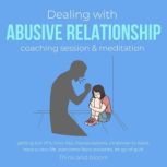 Dealing with abusive relationship coaching session & meditation Getting out of it toxic ties, manipulations, empower to leave, have a new life, overcome fears anxieties, let go of guilt