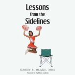 Lessons from the Sidelines, Karen R. Blake, MBA