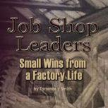 Job Shop Leaders Small Wins From a Factory Life
