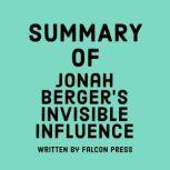Summary of Jonah Berger's Invisible Influence, Falcon Press