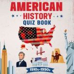 American History Quiz Book 1910's-1990's For Clever Kids And Teens Age 10-17