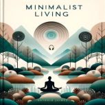 Minimalist Living A Practical Guide to Simplifying and Finding Happiness in a Materialistic World, ANTONIO JAIMEZ