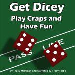 Get Dicey: Play Craps and Have Fun, Tracy Michigan