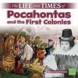 The Life and Times of Pocahontas and the First Colonies, Marissa Kirkman