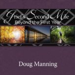 Grief's Second Mile Beyond the First Year, Doug Manning