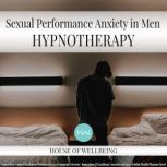 Sexual Performance Anxiety for Men, Natasha Taylor