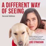 A Different Way of Seeing A Blind Womans Journey of Living an Ordinary Life in an Extraordinary Way