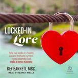 Locked-In Love How two weeks in chastity can end the barter system, renew courtship and make a better husband, Key Barrett MSc