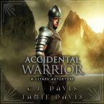 Accidental Warrior - Accidental Traveler Book 2 Book Two in the LitRPG Accidental Traveler Adventure, Jamie Davis