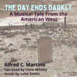 The Day Ends Darky - A Musical Tale From the American West, Alfred C. Martino