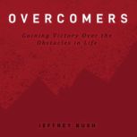 Overcomers Gaining Victory Over the Obstacles in Life, Jeffrey Bush