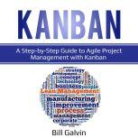Kanban A Step-by-Step Guide to Agile Project Management with Kanban