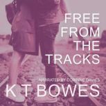 Free From the Tracks, K T Bowes