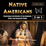 Native Americans Uncovering the History of the Cherokee, Sioux, and Comanche Tribes, Kelly Mass