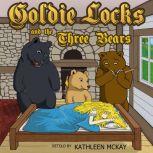 Goldie Locks and the Three Bears adapted by Kathleen McKay, The Brothers Grimm