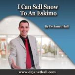 I Can Sell Snow to an Eskimo, Dr. Janet Hall