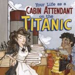 Your Life as a Cabin Attendant on the Titanic, Jessica Gunderson