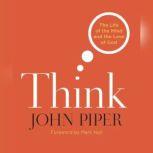 Think The Life and the Mind and the Love of God, John Piper