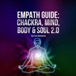 Empath Guide: Chackras, Mind, Body & Soul 2.0, Ian Batantu