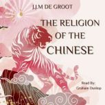 The Religion of the Chinese, J.J.M De Groot