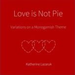 Love is Not Pie, Katherine Lazaruk