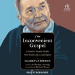 The Inconvenient Gospel A Southern Prophet Tackles War, Wealth, Race, and Religion, Clarence Jordan
