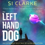 The Left Hand of Dog An extremely silly tale of alien abduction, Si Clarke