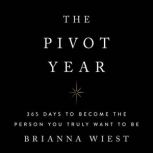 The Pivot Year 365 Days To Become The Person You Truly Want To Be, Brianna Wiest