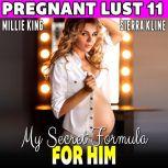 My Secret Formula For Him : Pregnant Lust 11 (Pregnancy Erotica BDSM Erotica Breeding Erotica), Millie King