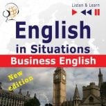 English in Situations: Business English  New Edition (16 Topics  Proficiency level: B2  Listen & Learn), Dorota Guzik