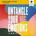 Untangle Your Emotions: Audio Bible Studies Discover How God Made You to Feel, Jennie Allen