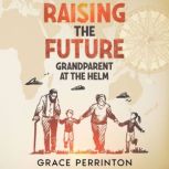 Raising the Future Grandparents at the Helm, Grace Perrinton