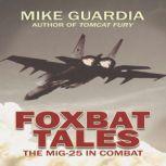 Foxbat Tales The MiG-25 in Combat