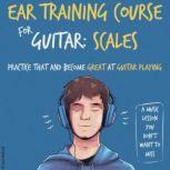 Ear Training Course for Guitar: Scales | Practice that and become great at guitar playing | A music lesson you don't want to miss, Julia Whitlock