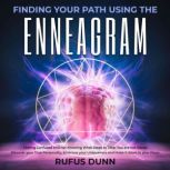 Finding your Path Using the Enneagram Feeling Confused and not Knowing What Steps to Take. You are not Alone. Discover your True Personality, Embrace your Uniqueness and Make it Work in your Favor, Rufus Dunn