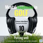 Mental Toughness in Golf - 10 of 10 Putting Well Mental Toughness in Golf, Professor Aidan Moran