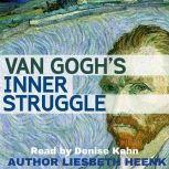 Van Gogh's Inner Struggle Life, Work and Mental Illness, Liesbeth Heenk