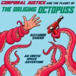 Corporal Justice and the Planet of the Obliging Octopuss An Erotic Space Adventure, Alexandre Saucier