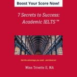 7 Secrets to Success: Academic IELTS, Winn Trivette II, MA