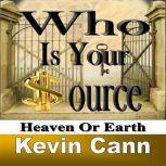 Who is Your Source Heaven Or Earth, Kevin L. Cann