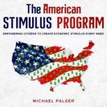 The American Stimulus Program Empowering Citizens To Create Economic Stimulus Every Week, Michael Palser